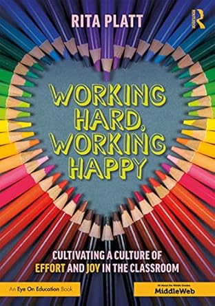 working hard working happy cultivating a culture of effort and joy in the classroom 1st edition rita platt