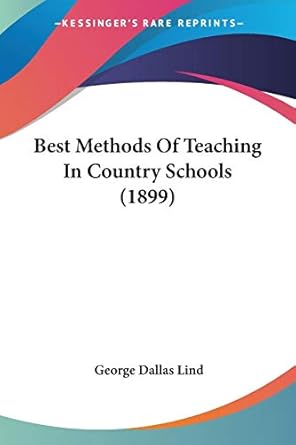 best methods of teaching in country schools 1st edition george dallas lind 143678770x, 978-1436787703