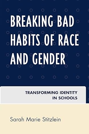 breaking bad habits of race and gender transforming identity in schools 1st edition sarah marie stitzlein