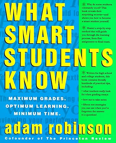 what smart students know maximum grades optimum learning minimum time 1st edition adam robinson 0517880857,