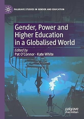 gender power and higher education in a globalised world 1st edition pat oconnor ,kate white 3030696898,