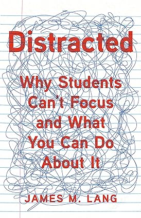 distracted why students can t focus and what you can do about it 1st edition james m. lang 1541699807,