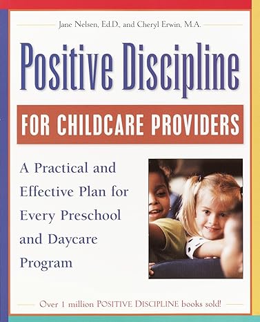 positive discipline for childcare providers a practical and effective plan for every preschool and daycare