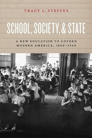 school society and state a new education to govern modern america 1890 1940 1st edition tracy l. steffes