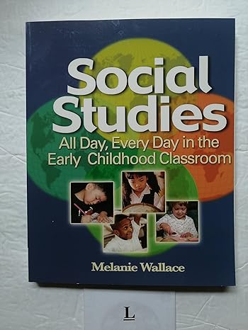 social studies all day every day in the early childhood classroom 1st edition melanie wallace 1401881971,