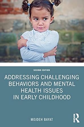 addressing challenging behaviors and mental health issues in early childhood 2nd edition mojdeh bayat