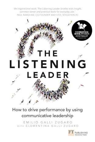 listening leader the how to drive performance by using communicative leadership 1st edition emilio galli