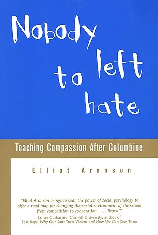 nobody left to hate teaching compassion after columbine 1st edition elliot aronson 0805070990, 978-0805070996