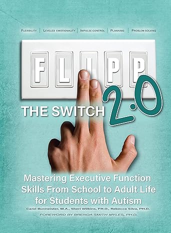 flipp the switch 2 0 mastering executive function skills from school to adult life for students with autism