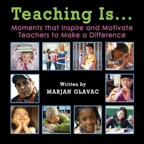 teaching is moments that inspire and motivate teachers to make a difference 2nd edition marjan glavac ,dianna