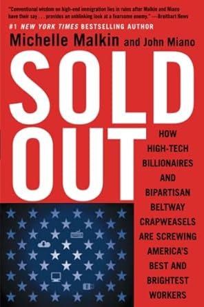 sold out how high tech billionaires and bipartisan beltway crapweasels are screwing america s best and