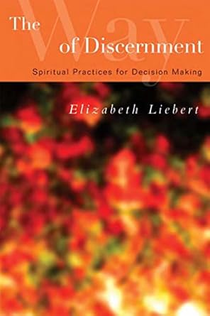 the way of discernment spiritual practices for decision making 60573rd edition elizabeth liebert 0664228704,