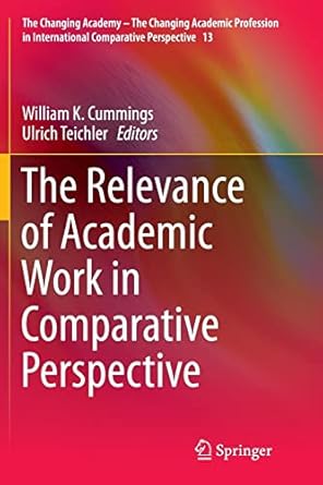 the relevance of academic work in comparative perspective 1st edition william k. cummings ,ulrich teichler