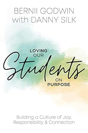 loving our students on purpose building a culture of joy responsibility and connection 1st edition bernii