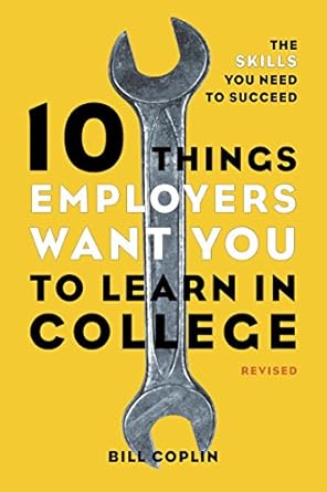 10 things employers want you to learn in college revised the skills you need to succeed revised edition bill