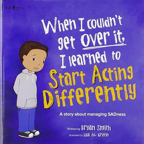 when i couldn t get over it i learned to start acting differently a story about managing sadness 1st edition