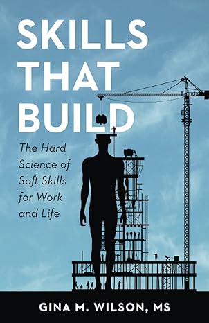 skills that build the hard science of soft skills for work and life 1st edition gina m. wilson ms 173708290x,