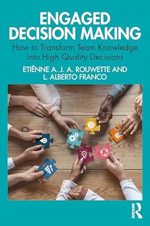 engaged decision making how to transform team knowledge into high quality decisions 1st edition etienne a. j.