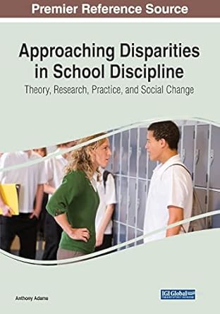 approaching disparities in school discipline theory research practice and social change 1st edition anthony