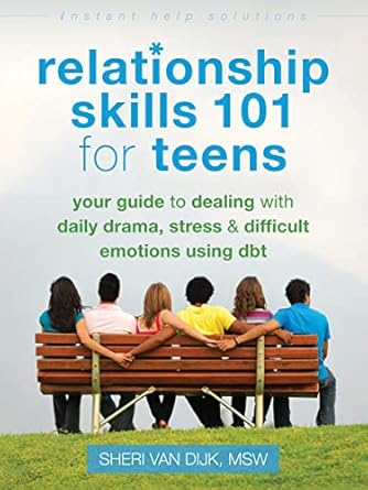 relationship skills 101 for teens your guide to dealing with daily drama stress and difficult emotions using