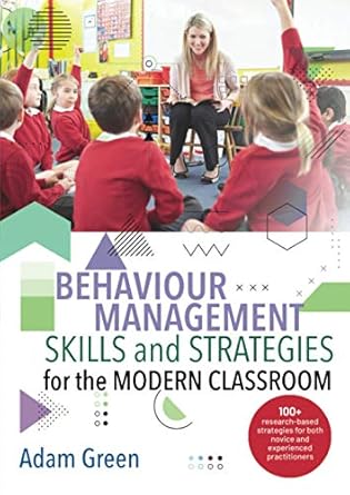 behaviour management skills and strategies for the modern classroom 100+ research based strategies for both