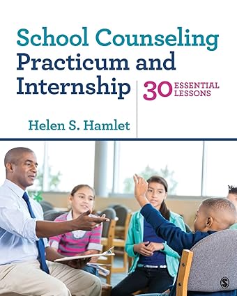 school counseling practicum and internship 30 essential lessons 1st edition helen hamlet 1506304877,