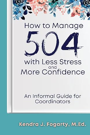 how to manage 504 with less stress and more confidence an informal guide for coordinators 1st edition kendra