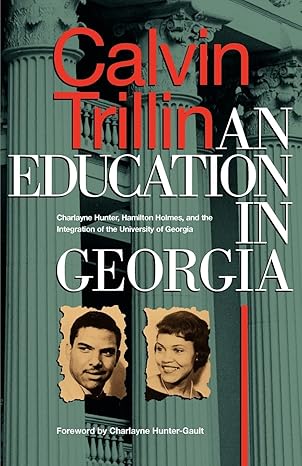 an education in georgia charlayne hunter hamilton holmes and the integration of the university of georgia