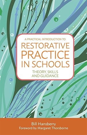 a practical introduction to restorative practice in schools theory skills and guidance 1st edition bill