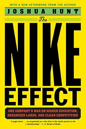 the nike effect one company s war on higher education organized labor and clean competition 1st edition