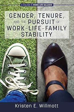 gender tenure and the pursuit of work life family stability 1st edition kristen e. willmott 1648021808,