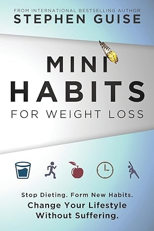 mini habits for weight loss stop dieting form new habits change your lifestyle without suffering 1st edition