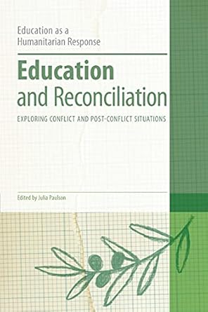 education and reconciliation exploring conflict and post conflict situations 1st edition julia paulson ,colin