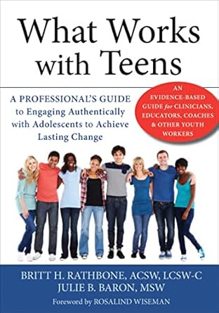 what works with teens a professional s guide to engaging authentically with adolescents to achieve lasting