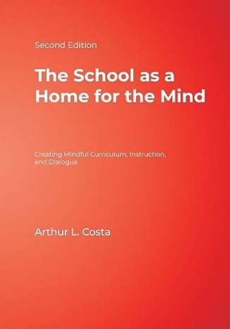 the school as a home for the mind creating mindful curriculum instruction and dialogue 2nd edition arthur l.