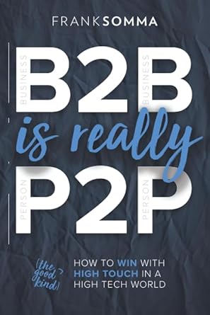 b2b is really p2p how to win with high touch in a high tech world 1st edition frank somma 0578614332,