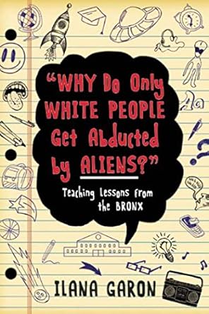 why do only white people get abducted by aliens teaching lessons from the bronx 1st edition ilana garon