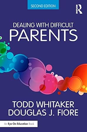 dealing with difficult parents 2nd edition todd whitaker ,douglas j. fiore 113893867x, 978-1138938670