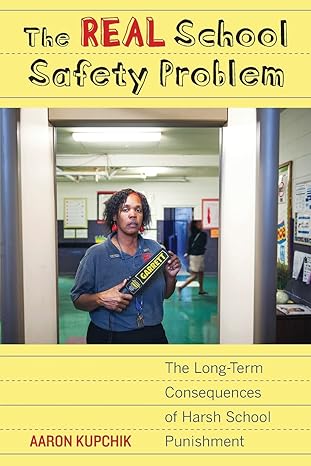 the real school safety problem the long term consequences of harsh school punishment 1st edition aaron