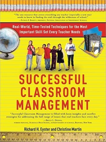 successful classroom management real world time tested techniques for the most important skill set every