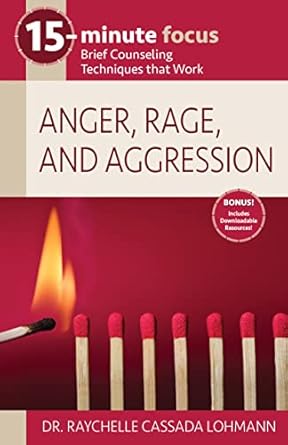 15 minute focus anger rage and aggression 1st edition dr. raychelle cassada lohmann 1953945619, 978-1953945617