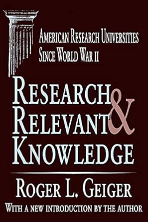 research and relevant knowledge american research universities since world war ii 1st edition roger l. geiger