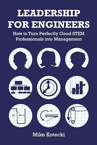 leadership for engineers how to turn perfectly good stem professionals into management 1st edition mike