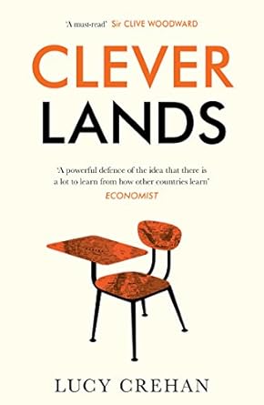 cleverlands the secrets behind the success of the world s education superpowers 1st edition lucy crehan