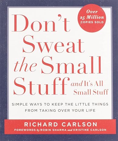 don t sweat the small stuff and it s all small stuff simple ways to keep the little things from taking over