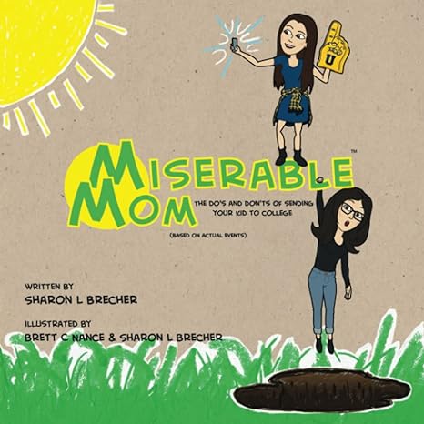 miserable mom the do s and don ts of ing your kid to college 1st edition sharon l brecher ,brett c nance