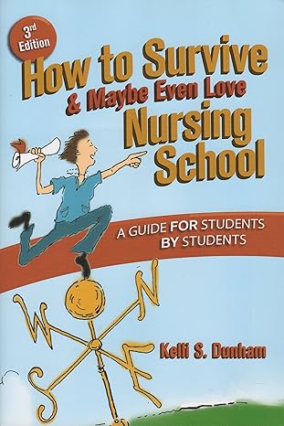 how to survive and maybe even love nursing school a guide for students by students 3rd edition kelli s.