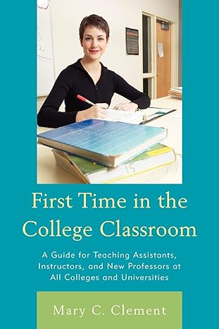 first time in the college classroom a guide for teaching assistants instructors and new professors at all