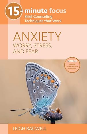 15 minute focus anxiety worry stress and fear 1st edition dr. leigh bagwell 1937870731, 978-1937870737