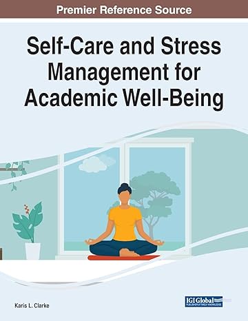 self care and stress management for academic well being 1st edition karis l. clarke 1668423359, 978-1668423356